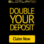 slotland casino double your deposit